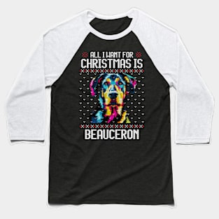 All I Want for Christmas is Beauceron - Christmas Gift for Dog Lover Baseball T-Shirt